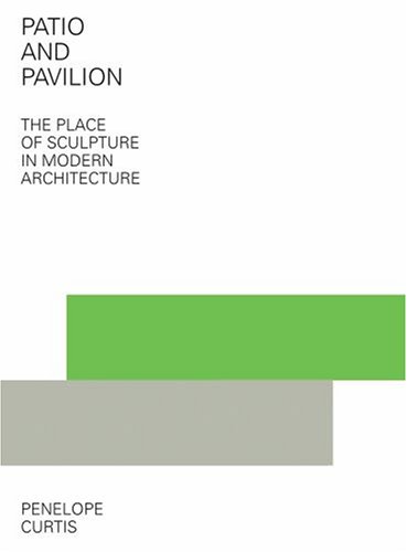 Stock image for Patio and Pavilion: The Place of Sculpture in Modern Architecture (Getty) for sale by Joel Rudikoff Art Books