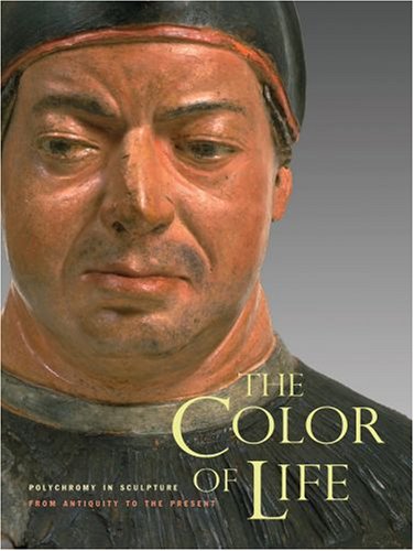 9780892369171: The Color of Life: Polychromy in Sculpture from Antiquity to the Present