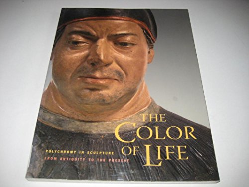 Stock image for The Color of Life: Polychromy in Sculpture from Antiquity to the Present for sale by Warwick Books, member IOBA