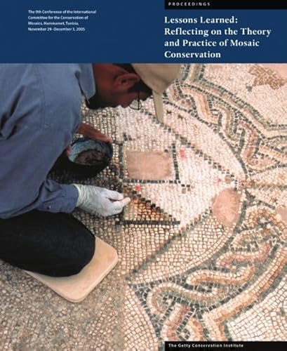 Stock image for Lessons Learned: Reflecting on the Theory and Practice of Mosaic Conservation: Proceedings of the 9th Conference of the International Committee for . 29-December 3, 2005 (Symposium Proceedings) for sale by Midtown Scholar Bookstore