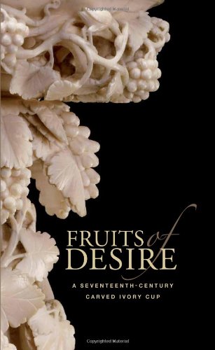 Stock image for Fruits of Desire: A Seventeenth-Century Carved Ivory Cup for sale by Front Cover Books