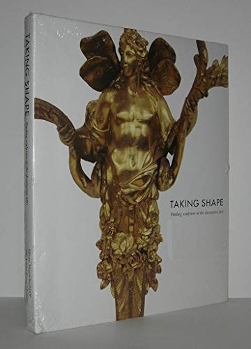 Stock image for Taking Shape : Finding Sculpture in the Decorative Arts for sale by Better World Books