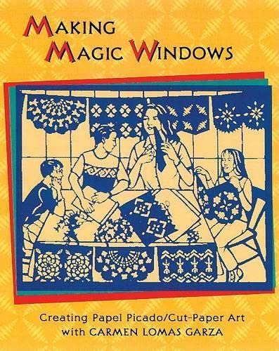 9780892391592: Making Magic Windows: Creating Cut-Paper Art With Carmen Lomas Garza