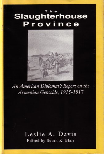 9780892414581: The Slaughterhouse Province: An American Diplomat's Report on the Armenian Genocide, 1915-1917