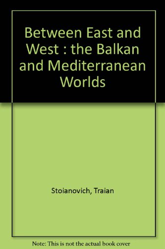 Stock image for Between East and West. The Balkan and Mediterranean worlds. Volume 1. Economies and societies. Lands, lords, states, and middlemen; Volume 2. Traders, towns, and households; Volume 3. Material culture and mentalites. Power and ideology; Volume 4. Land, sea, and destiny. . . . for sale by Zephyr Used & Rare Books