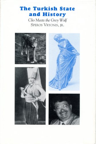 The Turkish State and History: Clio Meets the Grey Wolf (Institute for Balkan Studies) (9780892415328) by Vryonis, Speros, Jr.