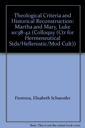 Stock image for Theological Criteria and Historical Reconstruction: Martha and Mary, Luke 10:38-42 (Colloquy (Ctr for Hermeneutical Stds/Hellenistic/Mod Cult)) for sale by Redux Books