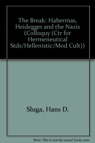 The Break: Habermas, Heidegger and the Nazis (COLLOQUY (CTR FOR HERMENEUTICAL STDS/HELLENISTIC/MOD CULT)) (9780892420629) by Sluga, Hans D.; Dreyfus, Hubert L.
