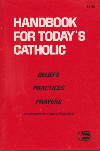 Handbook for Today's Catholic Beliefs, Practices, Prayers: A Redemptorist Pastoral Publication (9780892430765) by Handbook For Today's Catholic Beliefs Practices Prayers: A Redemptorist Pastoral Publication Edition