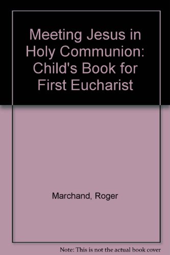 Stock image for Meeting Jesus in Holy Communion: A Child's Book for First Eucharist - With Guide Notes for Parents and Teachers for sale by UHR Books