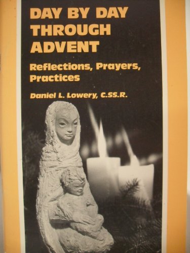 Imagen de archivo de Day by Day Through Advent : Reflections, Prayers, Practices a la venta por Armadillo Books