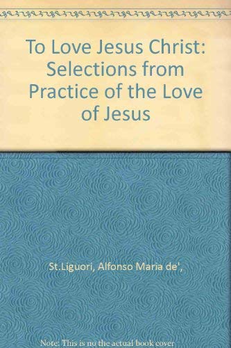 Beispielbild fr To Love Christ Jesus: Selections from the Practice of the Love of Jesus Christ zum Verkauf von ThriftBooks-Atlanta