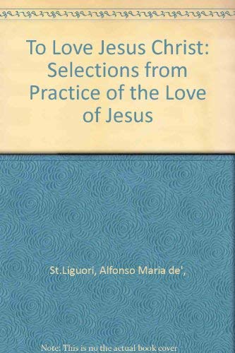Stock image for To Love Christ Jesus: Selections from the Practice of the Love of Jesus Christ for sale by ThriftBooks-Atlanta