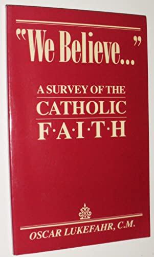 Beispielbild fr We Believe. A Survey of the Catholic Faith zum Verkauf von Wonder Book