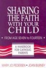 Stock image for Sharing the Faith With Your Child: From Age Seven to Fourteen : A Handbook for Catholic Parents for sale by Wonder Book