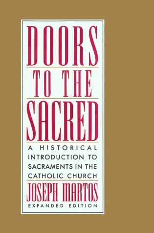 Stock image for Doors to the Sacred : A Historical Introduction to Sacraments in the Catholic Church for sale by Better World Books