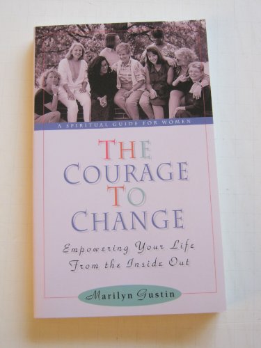 Stock image for The Courage to Change: Empowering Your Life from the Inside Out for sale by Wonder Book