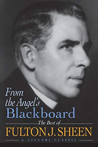 Beispielbild fr From the Angel's Blackboard : The Best of Fulton J. Sheen zum Verkauf von Better World Books