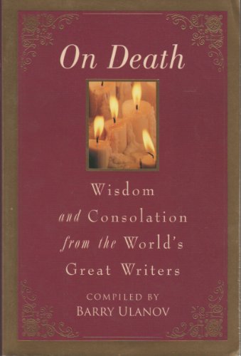 Imagen de archivo de On Death: Wisdom and Consolation from the World's Great Writers a la venta por Half Price Books Inc.
