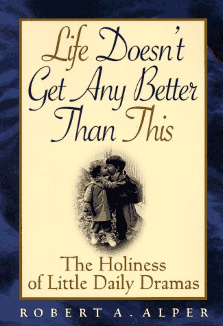9780892439324: Life Doesn't Get Any Better Than This: The Holiness of Little Daily Dramas
