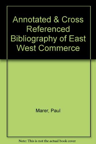 Imagen de archivo de Annotated & Cross Referenced Bibliography of East West Commerce Marer, Paul a la venta por CONTINENTAL MEDIA & BEYOND