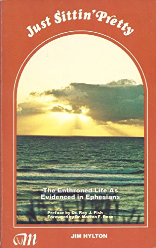 Beispielbild fr Just Sittin' Pretty: The Enthroned Life as Evidenced in Ephesians zum Verkauf von Christian Book Store