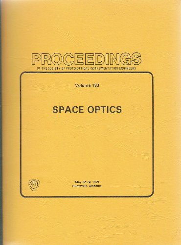 Imagen de archivo de Space optics: May 22-24, 1979, Huntsville, Alabama (Proceedings of the Society of Photo-Optical Instrumentation Engineers ; v. 183) a la venta por HPB-Red