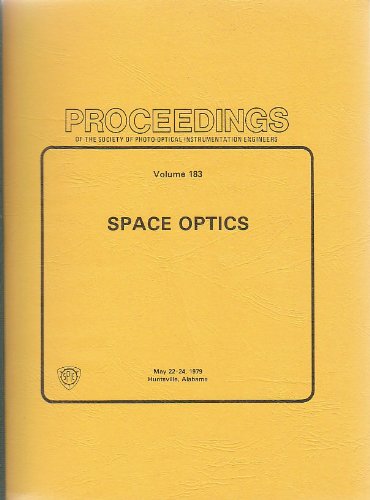 Stock image for Space optics: May 22-24, 1979, Huntsville, Alabama (Proceedings of the Society of Photo-Optical Instrumentation Engineers ; v. 183) for sale by HPB-Red