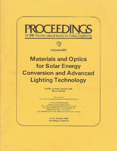 Beispielbild fr Materials and Optics for Solar Energy Conversion and Advanced Lighting Technology: Volume 692, Proceedings of SPIE; 19-21 August 1986, San Diego, California zum Verkauf von SUNSET BOOKS