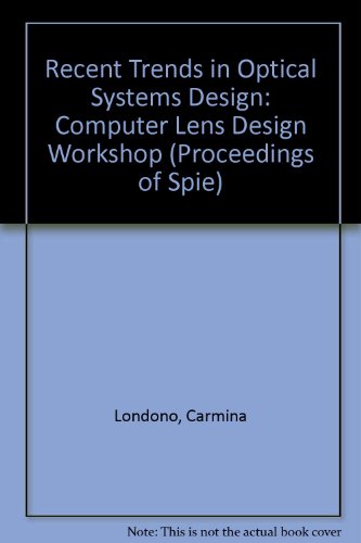 Stock image for Recent Trends in Optical Systems Design; Computer Lens Design Workshop (Proceedings of SPIE). Volume 766, 13 - 15 January 1987; Los Angeles, CA. for sale by SUNSET BOOKS
