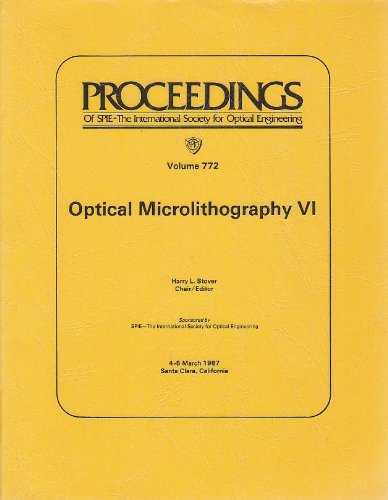 Optical Microlithography VI, Conference Proceedings, Volume 772, 4-5 March 1987, Santa Clara, Cal...