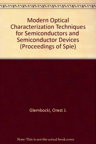 Modern Optical Characterization Techniques for Semiconductors and Semiconductor Devices: Volume 7...