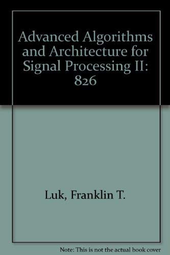 Stock image for Advanced Algorithms and Architectures for Signal Processing II - Volume 826, Proceedings of SPIE - The International Society for Optical Engineering, 18-19 August 1987, San Diego, California for sale by SUNSET BOOKS
