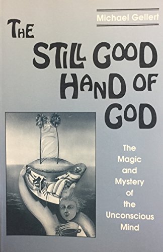 Imagen de archivo de The Still Good Hand of God: The Magic and Mystery of the Unconscious Mind a la venta por ThriftBooks-Dallas