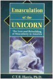 Imagen de archivo de The Emasculation of the Unicorn: Loss and Rebuilding of Masculinity in America a la venta por AwesomeBooks
