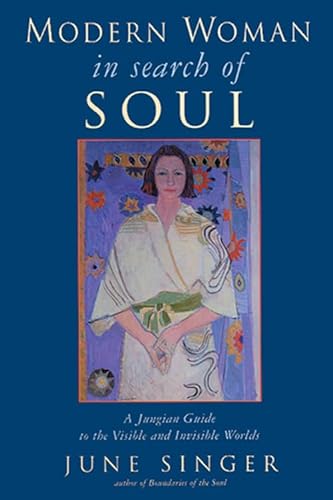 Modern Woman in Search of Soul: A Jungian Guide to the Visible and Invisible Worlds (Jung on the Hudson Books) (9780892540419) by Singer, June