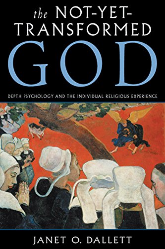 THE NOT-YET-TRANSFORMED-GOD: Depth Psychology and the Individual Religious Experience.