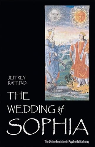 Beispielbild fr The Wedding of Sophia: The Divine Feminine in Psychoidal Alchemy (Jung on the Hudson Book) zum Verkauf von HPB-Red