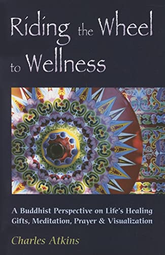 Stock image for Riding The Wheel To Wellness: A Buddhist Perspective On Life's Healing Gifts, Meditation, Prayer & Visualization for sale by HPB-Red
