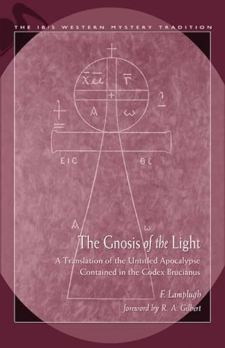 Stock image for Gnosis Of The Light: A Translation Of The Untitled Apocalypse Contained In Codex Brucianus (Ibis Western Mystery Tradition) for sale by SecondSale