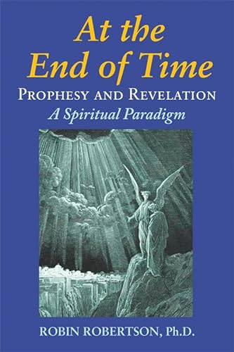 Stock image for At the End of Time: Prophecy and Revelation: A Spiritual Paradigm for sale by HPB-Emerald
