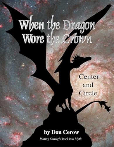 Imagen de archivo de When the Dragon Wore the Crown: Circle and Center: Putting Starlight Back into Myth a la venta por BooksRun