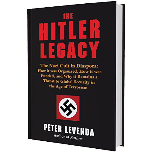 Beispielbild fr The Hitler Legacy: The Nazi Cult in Diaspora; How it was Organized, How it was Funded, and Why it Remains a Threat to Global Security in the Age of Terrorism zum Verkauf von Argosy Book Store, ABAA, ILAB