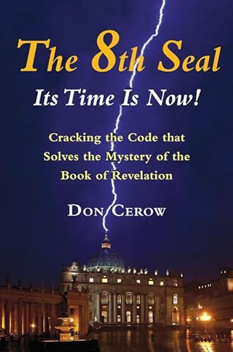 Beispielbild fr The 8th Seal-Its Time Is Now!: Cracking the Code that Solves the Mystery of the Book of Revelation zum Verkauf von Books From California