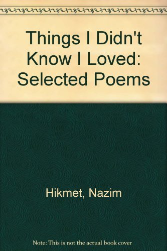 Imagen de archivo de Things I didn't know I loved: Selected poems of Na?zim Hikmet a la venta por Time Tested Books