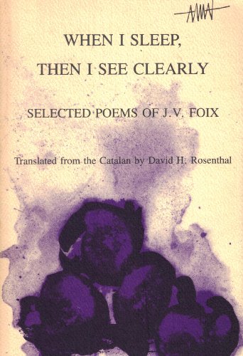 Beispielbild fr When I Sleep, Then I See Clearly: Selected Poems of J.V. Foix zum Verkauf von Anybook.com