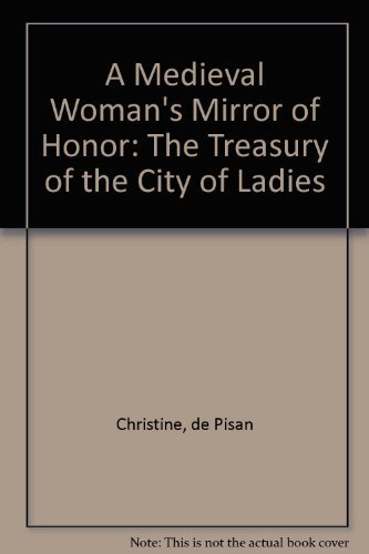 Beispielbild fr A Medieval Woman's Mirror of Honor: The Treasury of the City of Ladies zum Verkauf von Ergodebooks