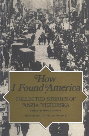 Beispielbild fr How I Found America: Collected Stories of Anzia Yezierska zum Verkauf von Wonder Book