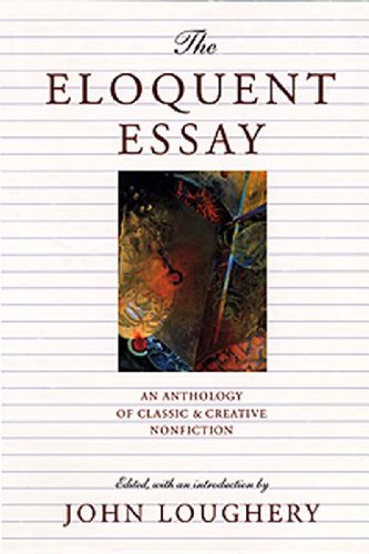 Beispielbild fr The Eloquent Essay: An Anthology of Classic & Creative Nonfiction zum Verkauf von SecondSale