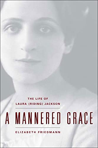 A Mannered Grace: The Life of Laura (Riding) Jackson (9780892553006) by Friedmann, Elizabeth